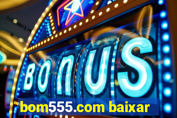 bom555.com baixar